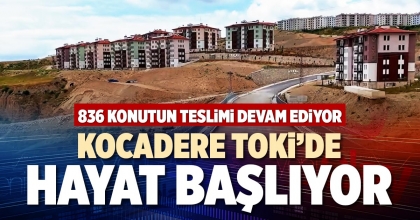 KOCADERE TOKİ’DE HAYAT BAŞLIYOR
