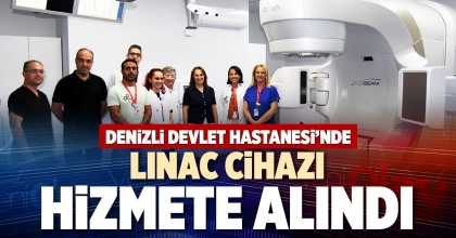 LINAC CİHAZI HİZMETE ALINDI
