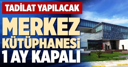 MERKEZ KÜTÜPHANESİ 1 AY KAPALI