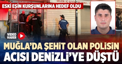 MUĞLA’DA ŞEHİT OLAN POLİSİN ACISI DENİZLİ’YE DÜŞTÜ
