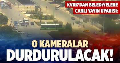 O KAMERALAR DURDURULACAK!