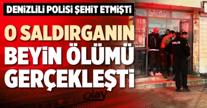 O SALDIRGANIN BEYİN ÖLÜMÜ GERÇEKLEŞTİ