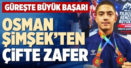 OSMAN ŞİMŞEK’TEN ÇİFTE ZAFER