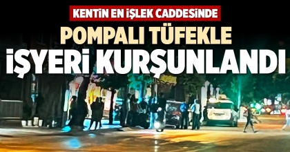 POMPALI TÜFEKLE İŞYERİ KURŞUNLANDI