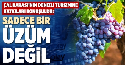 ÇAL KARASI’NIN DENİZLİ TURİZMİNE KATKILARI KONUŞULDU: SADECE BİR ÜZÜM DEĞİL