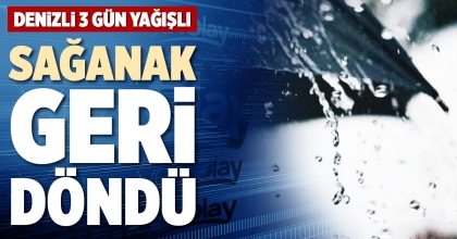 SAĞANAK GERİ DÖNDÜ