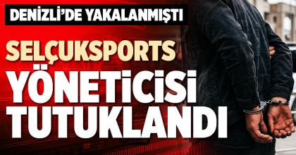 SELÇUKSPORTS YÖNETİCİSİ TUTUKLANDI