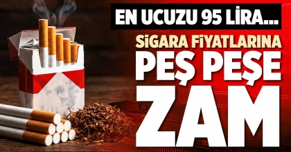 SİGARA FİYATLARINA PEŞ PEŞE ZAM