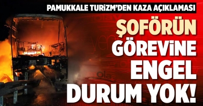 PAMUKKALE TURİZM’DEN KAZA AÇIKLAMASI: ŞOFÖRÜN GÖREVİNE ENGEL DURUM YOK!