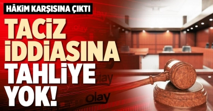 TACİZ İDDİASINA TAHLİYE YOK!