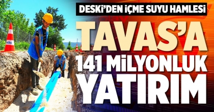 TAVAS’A 141 MİLYONLUK YATIRIM