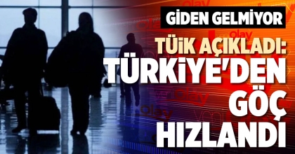 TÜİK AÇIKLADI: TÜRKİYE'DEN GÖÇ HIZLANDI