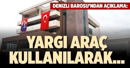 DENİZLİ BAROSU’NDAN AÇIKLAMA: YARGI ARAÇ KULLANILARAK…