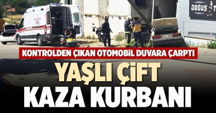 YAŞLI ÇİFT KAZA KURBANI