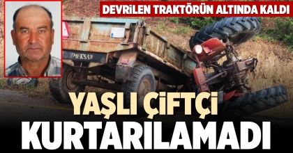 YAŞLI ÇİFTÇİ KURTARILAMADI