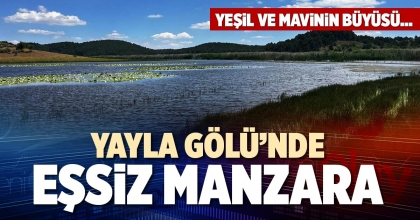 YAYLA GÖLÜ’NDE EŞSİZ MANZARA