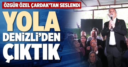 YOLA DENİZLİ’DEN ÇIKTIK