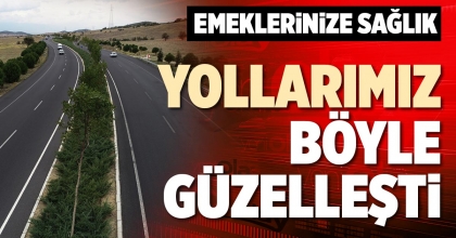 YOLLARIMIZ BÖYLE GÜZELLEŞTİ