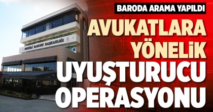 AVUKATLARA YÖNELİK UYUŞTURUCU OPERASYONU