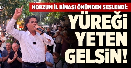 HORZUM İL BİNASI ÖNÜNDEN SESLENDİ: YÜREĞİ YETEN GELSİN!
