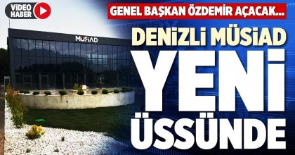 DENİZLİ MÜSİAD YENİ ÜSSÜNDE