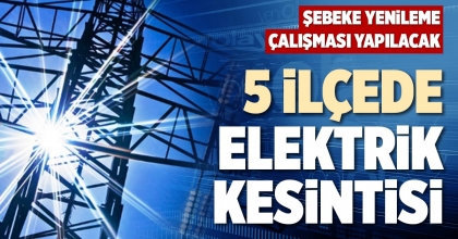 5 İLÇEDE ELEKTRİK KESİNTİSİ
