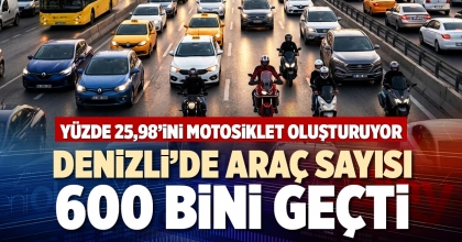 DENİZLİ’DE ARAÇ SAYISI 600 BİNİ GEÇTİ