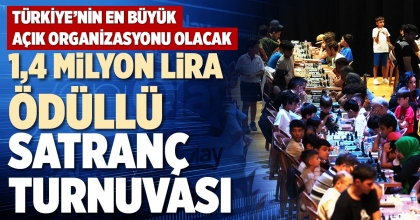 1,4 MİLYON LİRA ÖDÜLLÜ SATRANÇ TURNUVASI