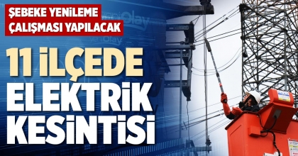 11 İLÇEDE ELEKTRİK KESİNTİSİ