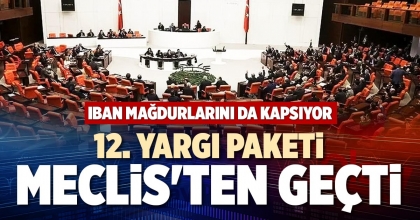 12. YARGI PAKETİ MECLİS'TEN GEÇTİ