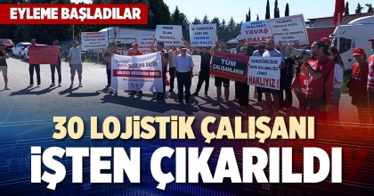 30 LOJiSTİK ÇALIŞANI İŞTEN ÇIKARILDI