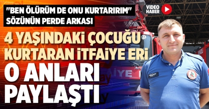 4 YAŞINDAKİ ÇOCUĞU KURTARAN EKİP O ANLARI PAYLAŞTI