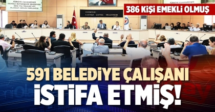 591 BELEDİYE ÇALIŞANI İSTİFA ETMİŞ!