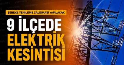 9 İLÇEDE ELEKTRİK KESİNTİSİ