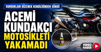 ACEMİ KUNDAKÇI MOTOSİKLETİ YAKAMADI