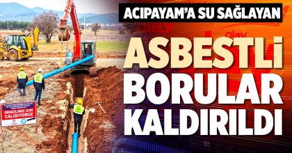 ACIPAYAM’A SU SAĞLAYAN ASBESTLİ BORULAR KALDIRILDI