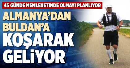 ALMANYA’DAN BULDAN’A KOŞARAK GELİYOR
