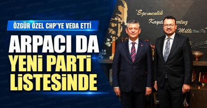 ARPACI DA YENİ PARTİ LİSTESİNDE