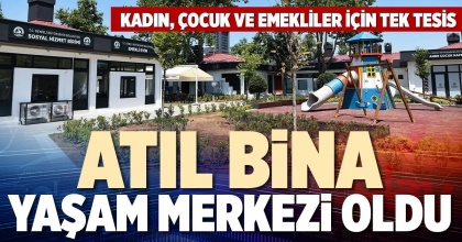 ATIL BİNA YAŞAM MERKEZİ OLDU
