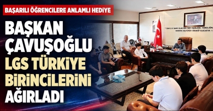 BAŞKAN ÇAVUŞOĞLU LGS TÜRKİYE BİRİNCİLERİNİ AĞIRLADI