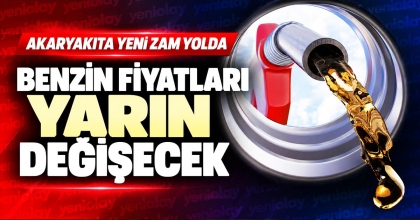 BENZİN FİYATLARI YARIN DEĞİŞECEK