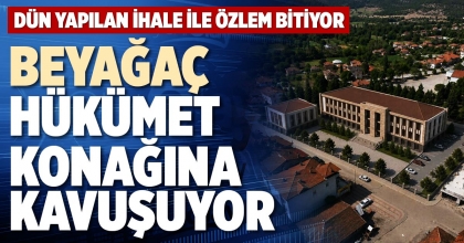 BEYAĞAÇ HÜKÜMET KONAĞINA KAVUŞUYOR