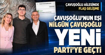 ÇAVUŞOĞLU’NUN EŞİ NİLGÜN ÇAVUŞOĞLU YENİ PARTİ’YE GEÇTİ