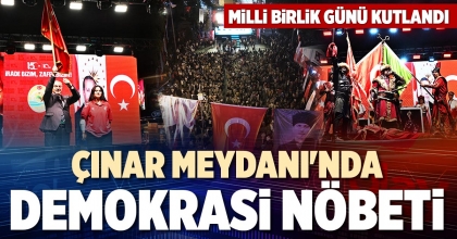 ÇINAR MEYDANI'NDA DEMOKRASİ NÖBETİ