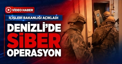 DENİZLİ’DE SİBER OPERASYON