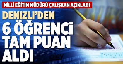 DENİZLİ’DEN 6 ÖĞRENCİ TAM PUAN ALDI
