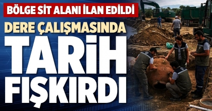 DERE ÇALIŞMASINDA TARİH FIŞKIRDI