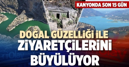 DOĞAL GÜZELLİĞİ İLE ZİYARETÇİLERİNİ BÜYÜLÜYOR