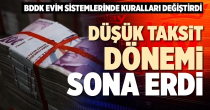 DÜŞÜK TAKSİT DÖNEMİ SONA ERDİ
