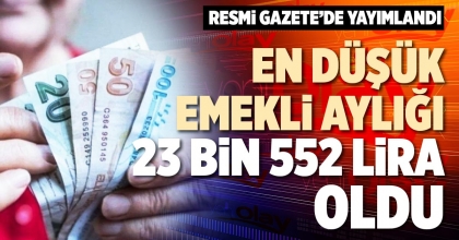 EN DÜŞÜK EMEKLİ AYLIĞI 23 BİN 552 LİRA OLDU